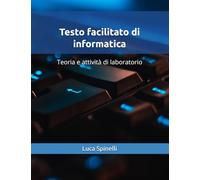 Testo facilitato di informatica: Teoria e attività di laboratorio