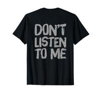Testo Stampato Divertente per Persone Divertente Don't Listen To Me Maglietta