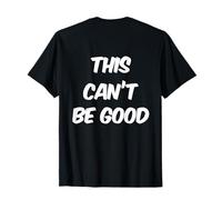Testo Stampato Divertente per Persone Divertente This Can't Be Good Maglietta