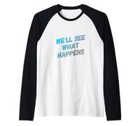 Testo Umorismo Divertente Divertente Persone Divertenti vedremo Cosa Succede Maglia con Maniche Raglan