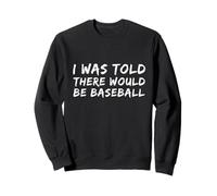 Testo umoristico divertente I Was Told There Would Be Baseball Felpa