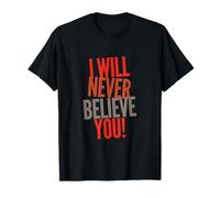 Testo umoristico Divertente Persone Divertenti I Will Never Believe You Maglietta