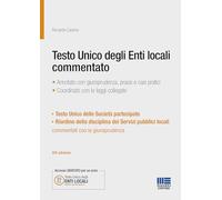 Testo Unico degli Enti locali commentato. Annotato con giurisprudenza, prassi e casi pratici. Coordinato con le leggi collegate