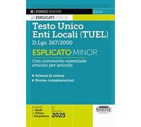 Testo Unico Enti Locali (TUEL) D.Lgs. 267/2000 - Esplicato Minor - Con commento essenziale articolo per articolo - Schemi di sintesi - Norme complementari