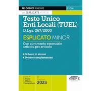 Testo Unico Enti Locali (TUEL) D.Lgs. 267/2000 - Esplicato Minor - Con commento essenziale articolo per articolo - Schemi di sintesi - Norme complementari
