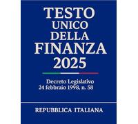 Testo Unico della Finanza 2025: Decreto Legislativo 24 febbraio 1998, n. 58