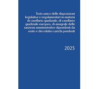 Testo unico delle disposizioni legislative e regolamentari in materia di casellario giudiziale, di casellario giudiziale europeo, di anagrafe delle ... reato e dei relativi carichi pendenti: 2025