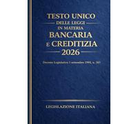 Testo Unico delle Leggi in Materia Bancaria e Creditizia 2026: 1 settembre 1993, n. 385