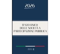 TESTO UNICO DELLE SOCIETÀ A PARTECIPAZIONE PUBBLICA: Edizione integrale aggiornata