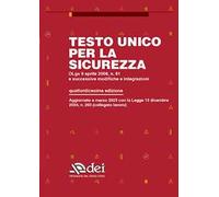Testo unico per la sicurezza. Dlgs 9 aprile 2008 n. 81 e successive modifiche e integrazioni