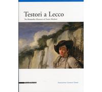 Testori a Lecco. Tra Alessandro Manzoni ed Ennio Morlotti - [Silvana Editoriale]