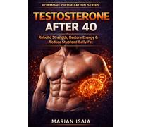 Testosterone After 40: Rebuild Strength, Restore Energy & Reduce Stubborn Belly Fat
