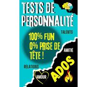 Tests de personnalité Ados: Quiz et tests fun pour ados : confiance en soi, personnalité, relations et avenir; Découvre ta personnalité, booste ta ... et briller en société; forces et réussites