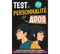 Tests de personnalité pour ados: 38 quiz pour apprendre à mieux te connaître, découvrir tes forces et booster ta confiance en toi