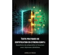 Tests pratiques de certification en cybersécurité: Questions de préparation à l'examen avec réponses détaillées