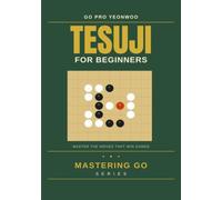 Tesuji for Beginners: Mastering Go Series: Essential Tactics for the Board Game of Go