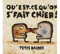 Tetes Raides - Qu'est Ce Qu'on Se Fait Chier