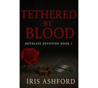 Tethered by Blood: A Dark Mafia Romance (Ruthless Devotion Book 1)