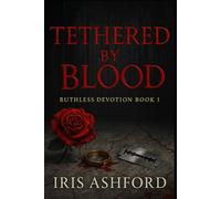Tethered by Blood: A Dark Mafia Romance (Ruthless Devotion Book 1)