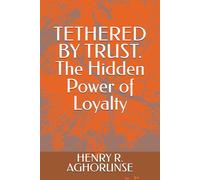 TETHERED BY TRUST. The Hidden Power of Loyalty