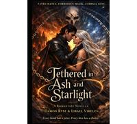 Tethered in Ash and Starlight: Every bond has a price. Every love has a choice.