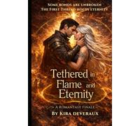Tethered in Flame and Eternity: Love transcends death. Theirs must transcend everything.