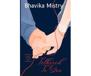 Tethered To You: How do you escape a heart that still remembers?