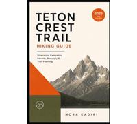Teton Crest Trail Hiking Guide: Itineraries, Campsites, Permits, Resupply & Trail Planning