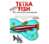 TETRA FISH PET OWNERS HANDBOOK: A COMPLETE GUIDE TO THEIR CARE, HEALTH, DIET, TANK SETUP, AND BREEDING