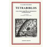 Tetrabiblos o I quattro libri delle predizioni astrologiche - Tolomeo Claudio