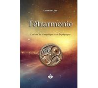 Tétrarmonie: Les Lois de la mystique et de la physique