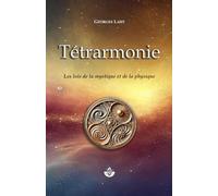 Tétrarmonie: Les Lois de la mystique et de la physique