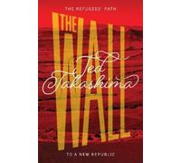 Tetsuo Ted Takashima Wall: The Refugees' Path to a New Republic (Tascabile)