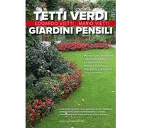 Tetti verdi e giardini pensili. Manuale per migliorare l'ambiente urbano e il microclima, ottenere risparmio energetico e diminuire l'inquinamento