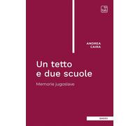 TETTO E DUE SCUOLE. MEMORIE JUGOSLAVE (UN) - Caira Andrea - 2024 - tab edizioni