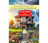 Teure Fehler beim Hauskauf - Emotional gekauft, finanziell verloren: Der Preis von impulsiven Entscheidungen! Insidertipps: von ungarn-foren.de Der ... auch voller Fallstricke. by ungarn-foren.de