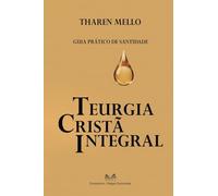 Teurgia Cristã Integral: Guia Prático de Santidade