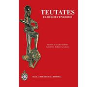 Teutates : el héroe fundador y el culto heroico al antepasado en Hispania y en la Keltiké