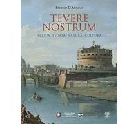 Tevere nostrum. Acqua, storia, natura, cultura