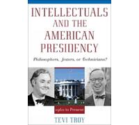 Tevi Troy Intellectuals and the American Presidency (Tascabile)