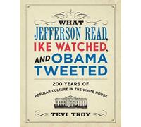 Tevi Troy What Jefferson Read, Ike Watched, and Obama Tweeted (Tascabile)