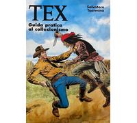 Tex. Guida pratica al collezionismo. Vol. 1 - Taormina Salvatore