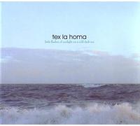 Tex La Homa - Little Flashes Of Sunlight On A Cold Dark Sea