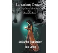 Tex Leiko Brieanna Robertson Extraordinary Creatures (Tascabile)