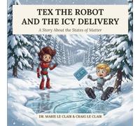 Tex the Robot and Icy Delivery: A Story About The States Of Matter