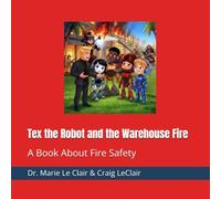 Tex the Robot and the Warehouse Fire: A Book About Fire Safety