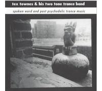 Tex Townes & His Two Tone Trance Band - Spoken Word and Post Psychodelic Trance Music