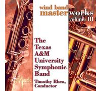 Texas A&M University Symphonic Band - Wind Band Masterworks Vol. 3