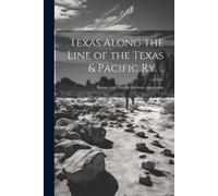 Texas Along the Line of the Texas & Pacific ry. .. (Tascabile)