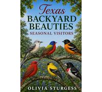 Texas Backyard Beauties: Seasonal Visitors